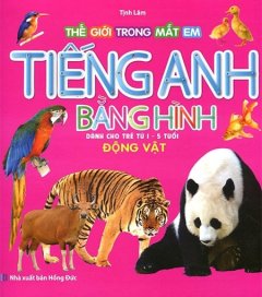 Thế Giới Trong Mắt Em: Tiếng Anh Bằng Hình – Động Vật