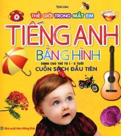 Thế Giới Trong Mắt Em: Tiếng Anh Bằng Hình – Cuốn Sách Đầu Tiên