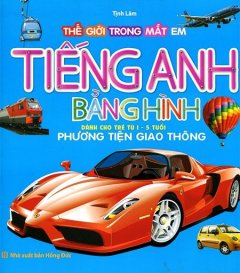 Thế Giới Trong Mắt Em: Tiếng Anh Bằng Hình – Phương Tiện Giao Thông