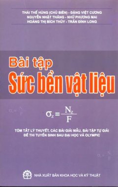 Bài Tập Sức Bền Vật Liệu – Tóm Tắt Lý Thuyết, Các Bài Giải Mẫu, Bài Tập Tự Giải Đề Thi Tuyển Sinh Sau Đại Học và Olympic