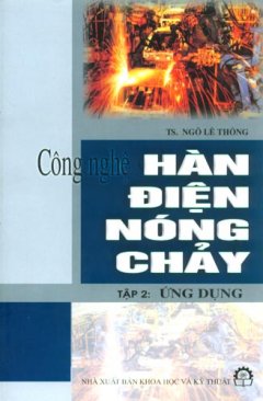 Công Nghệ Hàn Điện Nóng Chảy – Tập 2: Ứng Dụng