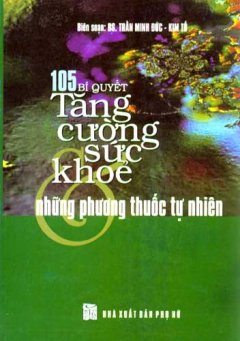 105 Bí Quyết Tăng Cường Sức Khoẻ Và Những Phương Thuốc Tự Nhiên