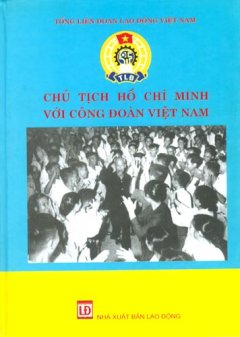 Chủ Tịch Hồ Chí Minh Với Công Đoàn Việt Nam