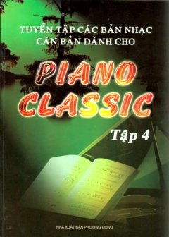 Tuyển Tập Các Bản Nhạc Căn Bản Dành Cho Piano Classic – Tập 4