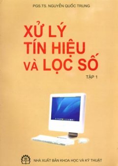 Xử Lý Tín Hiệu Và Lọc Số – Tập 1 – Tái bản 03/06/2006