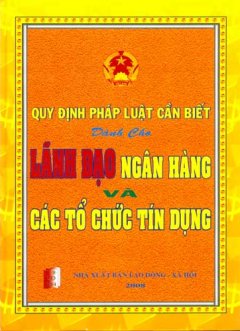 Quy Định Pháp Luật Cần Biết Dành Cho Lãnh Đạo Ngân Hàng Và Các Tổ Chức Tín Dụng