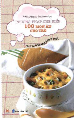 Phương Pháp Chế Biến 100 Món Ăn Cho Trẻ