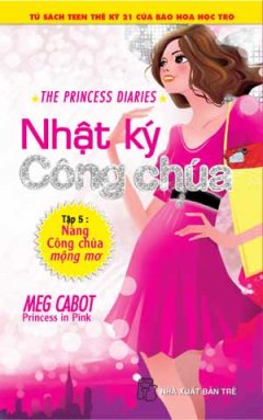 Nhật Ký Công Chúa – Tập 5: Nàng Công Chúa Mộng Mơ (Tủ Sách Teen Thế Kỷ 21 Của Báo Hoa Học Trò – Tặng Kèm Thẻ Học Trực Tuyến E-school Trị Giá 50.000)