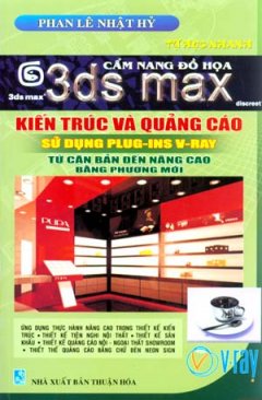 Cẩm Nang Đồ Hoạ 3ds Max – Kiến Trúc Và Quảng Cáo