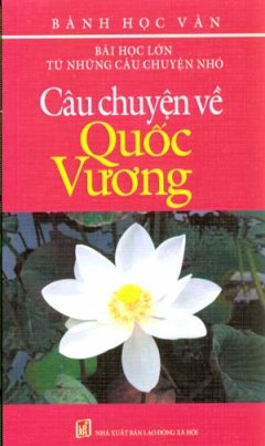 Bài Học Lớn Từ Những Câu Chuyện Nhỏ – Câu Chuyện Về Quốc Vương