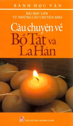 Bài Học Lớn Từ Những Câu Chuyện Nhỏ – Câu Chuyện Về Bồ Tát Và La Hán