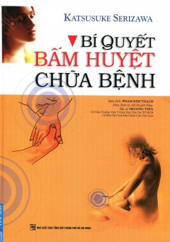 Bí Quyết Bấm Huyệt Chữa Bệnh (Tái Bản 2016)