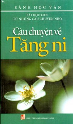 Bài Học Lớn Từ Những Câu Chuyện nhỏ – Câu Chuyện Về Tăng Ni