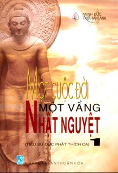 Một Cuộc Đời Một Vầng Nhật Nguyệt (Tiểu Sử Đức Phật Thích Ca) – Tập 1