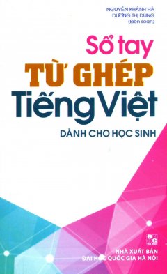 Sổ Tay Từ Ghép Tiếng Việt (Dành Cho Học Sinh)