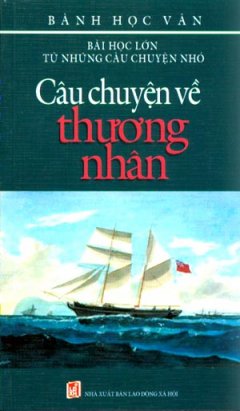 Bài Học Lớn Từ Những Câu Chuyện Nhỏ – Câu Chuyện Về Thương Nhân