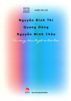 Nhà Văn Của Em: Nguyễn Đình Thi – Quang Dũng – Nguyễn Minh Châu