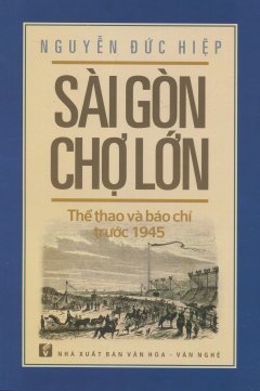 Sài Gòn Chợ Lớn – Thể Thao Và Báo Chí Trước 1945