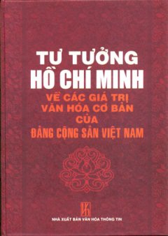 Tư Tưởng Hồ Chí Minh Về Các Giá Trị Văn Hoá Cơ Bản Của Đảng Cộng Sản Việt Nam