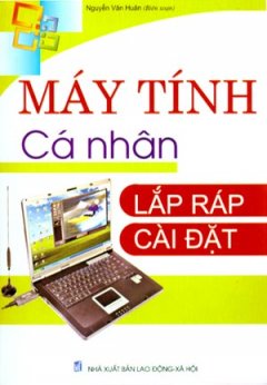 Máy Tính Cá Nhân – Lắp Ráp, Cài Đặt