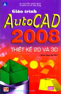 Giáo Trình Autocad 2008 Thiết Kế 2D Và 3D (Dùng Kèm Đĩa CD)
