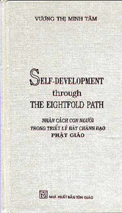 Sele-Development Through The Eightfold Path – Nhân Cách Con Người Trong Triết Lý Bát Chánh Đạo Phật Giáo