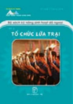 Bộ Sách Kỹ Năng Sinh Hoạt Dã Ngoại – Tập 3: Tổ Chức Lửa Trại