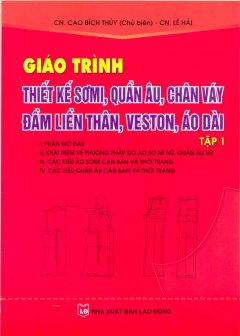 Giáo Trình Thiết Kế Sơ Mi, Quần Âu, Chân Váy Đầm Liền Thân, Veston, Áo Dài – Tập 1