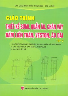 Giáo Trình Thiết Kế Sơ Mi, Quần Âu, Chân Váy Đầm Liền Thân, Veston, Áo Dài – Tập 2