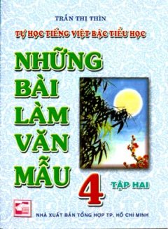 Tự Học Tiếng Việt Bậc Tiểu Học – Những Bài Làm Văn Mẫu 4 (Tập 2) – Tái bản 07/08/2008