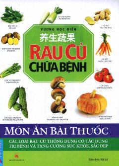 Món Ăn Bài Thuốc – Rau Củ Chữa Bệnh (Tái Bản 2016)