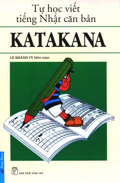 Tự Học Viết Tiếng Nhật Căn Bản Katakana (Tái Bản 2015)