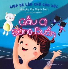 Giúp Bé Làm Chủ Cảm Xúc – Gấu Ơi Đừng Buồn