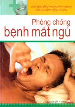 Chữa Bệnh Bằng Phương Pháp Tự Nhiên Cho Các Bệnh Thông Thường – Phòng Chống Bệnh Mất Ngủ