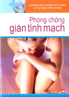 Chữa Bệnh Bằng Phương Pháp tự Nhiên Cho Các Bệnh Thông Thường – Phòng Chống Giãn Tĩnh Mạch