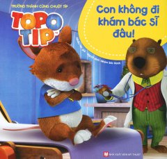 Topo Tip – Con Không Đi Khám Bác Sĩ Đâu!