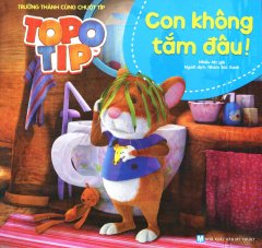 Topo Tip – Con Không Tắm Đâu!