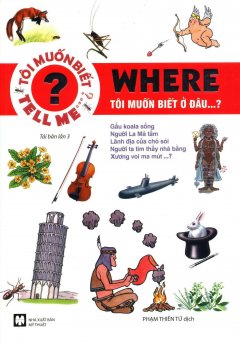 Where – Tôi Muốn Biết Ở Đâu…? (Tái Bản 2015)