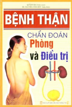 Bệnh Thận – Chẩn Đoán Phòng Và Điều Trị