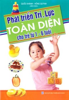 Phát Triển Trí, Lực Toàn Diện Cho Trẻ Từ 1 – 6 Tuổi