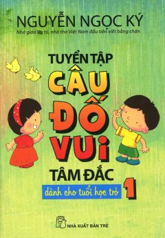 Tuyển Tập Câu Đố Vui Tâm Đắc Dành Cho Tuổi Học Trò – Tập 1