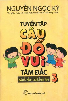 Tuyển Tập Câu Đố Vui Tâm Đắc Dành Cho Tuổi Học Trò – Tập 3