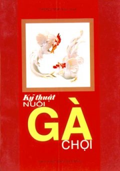 Kỹ Thuật Nuôi Gà Chọi