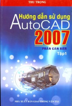 Hướng Dẫn Sử Dụng AutoCAD 2007 – Phần Căn Bản (Tập 1)