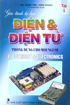 Giáo Trình Tự Học Điện Và Điện Tử Thông Dụng Cho Mọi Người – Tập 1