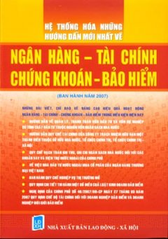 Hệ Thống Hoá Những Hướng Dẫn Mới Nhất Về Ngân Hàng – Tài Chính – Chứng khoán – Bảo Hiểm (Ban Hành Năm 2007)