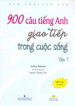 900 Câu Tiếng Anh Giao Tiếp Trong Cuộc Sống – Tập 1 (Kèm 1 MP3) – Tái bản 03/12/2012