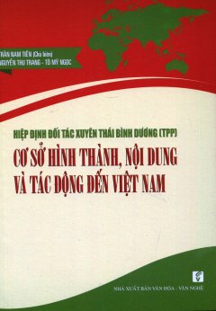 Hiệp Định Đối Tác Xuyên Thái Bình Dương (TPP) – Cơ Sở Hình Thành, Nội Dung Và Tác Động Đến Việt Nam