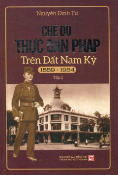 Chế Độ Thực Dân Pháp Trên Đất Nam Kỳ (1859 – 1954) – Tập 2