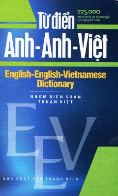 Từ Điển Anh – Anh – Việt (225.000 Từ, Cụm Từ Và Thành Ngữ, Tục Ngữ Phổ Biến)